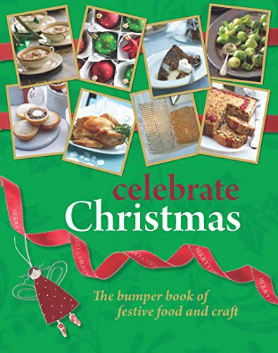 Celebrate Christmas: The bumper book of festive food and craft