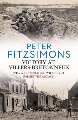 Victory at Villers-Bretonneux: from the author of Gallipoli, Batavia