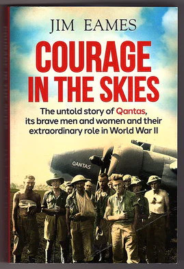 Courage in the Skies: The Untold Story of Qantas, it's Brave Men and Women and Their Extraordinary Role in World War II