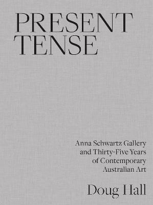 Present Tense: Anna Schwartz Gallery and Thirty-Five Years of