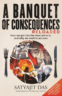 A Banquet of Consequences RELOADED: How we got into the mess we're in,