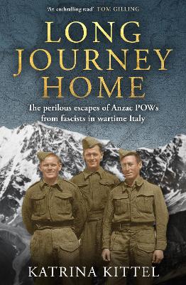 Long Journey Home: The perilous escapes of Anzac POWs from fascists in