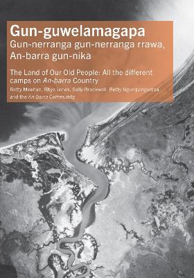 Gun-guwelamagapa: The Land of Our Old People: All the different camps