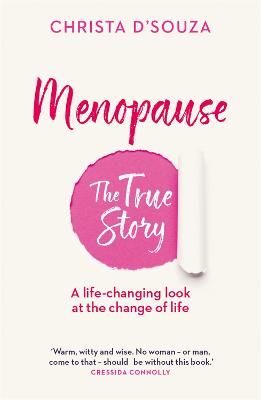 Menopause: The True Story: A Life-changing Approach to the Change of