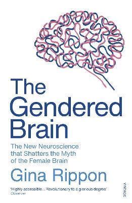 The Gendered Brain: The new neuroscience that shatters the myth of the