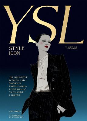 Yves Saint Laurent: Style Icon: The Definitive Designs and Moments