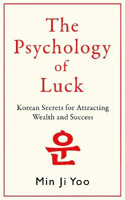 The Psychology of Luck: Korean Secrets for Attracting Wealth and