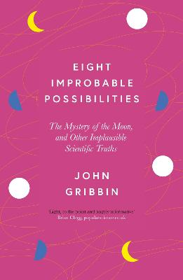 Eight Improbable Possibilities: The Mystery of the Moon, and Other
