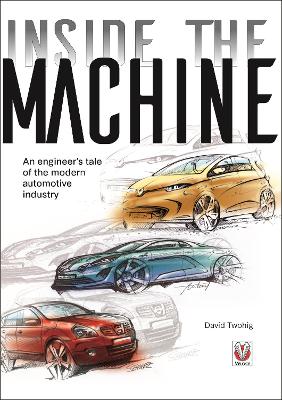 Inside the Machine: An Engineer's Tale of the Modern Automotive