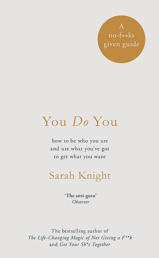 You Do You: How to Be Who You Are and Use What You've Got to Get What You Want