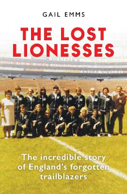 The Lost Lionesses: The incredible story of England's forgotten