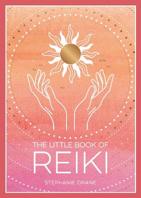 The Little Book of Reiki: A Beginner's Guide to the Art of Energy