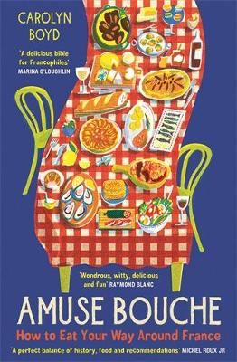 Amuse Bouche: How to Eat Your Way Around France: A Times Best Food and