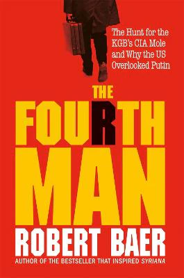 The Fourth Man: The Hunt for the KGB's CIA Mole and Why the US