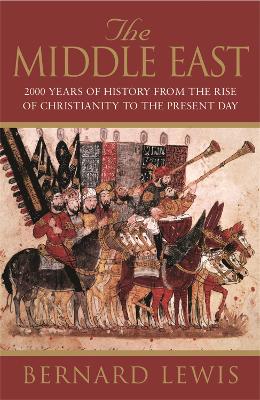 The Middle East: 2000 Years Of History From The Rise Of Christianity