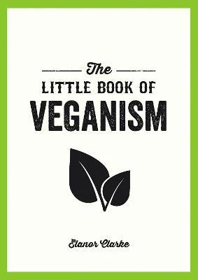 The Little Book of Veganism: Tips and Advice on Living the Good Life as a Compassionate Vegan