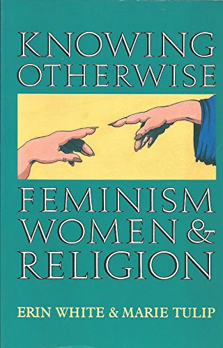 Knowing Otherwise: Feminism, Women and Religion