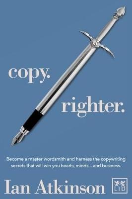 Copy Righter: Become a Master Wordsmith and Harness the Copywriting