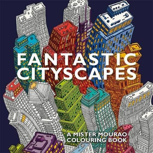 Fantastic Cityscapes: A Mister Mourao Colouring Book