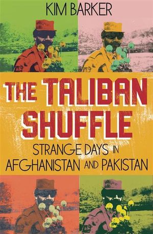 The Taliban Shuffle: Strange Days in Afghanistan and Pakistan
