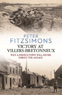 Victory at Villers-Bretonneux: from the author of Gallipoli, Batavia