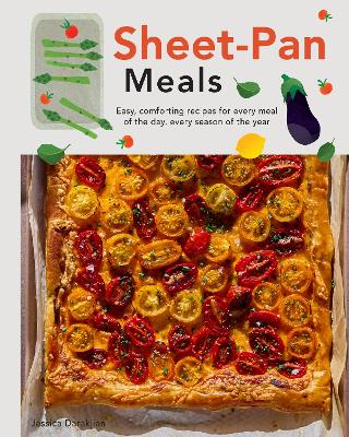 Sheet-Pan Meals: Easy, Comforting Recipes for Every Meal of the Day,