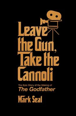 Leave the Gun, Take the Cannoli: The Epic Story of the Making of The
