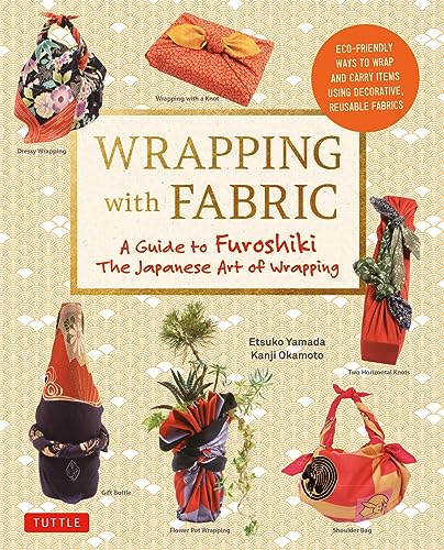 Wrapping with Fabric: A Guide to Furoshiki the Japanese Art of Wrapping